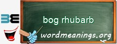 WordMeaning blackboard for bog rhubarb